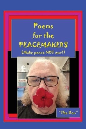 Poems for the PEACEMAKERS-Make Peace NOT War! by Don Vito Radice 9780645567229