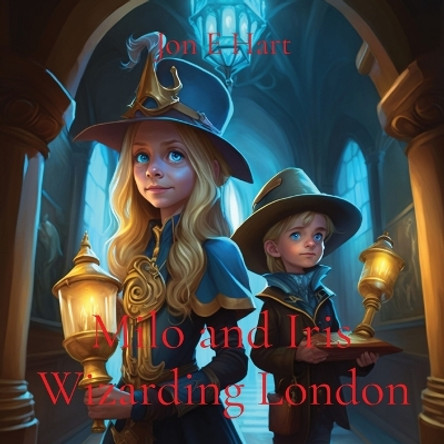 Milo and Iris: Wizarding London by Jon E Hart 9780645808001