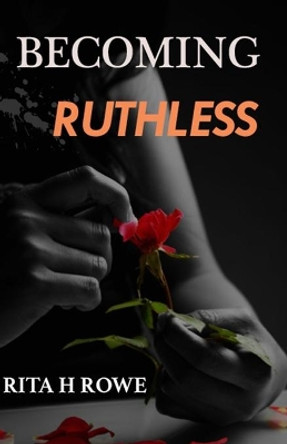 Becoming Ruthless by Rita Rowe 9780648813187