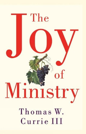 The Joy of Ministry by Thomas W. Currie 9780664231095