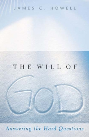 The Will of God: Answering the Hard Questions by James C. Howell 9780664232900