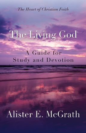 The Living God: A Guide for Study and Devotion by Alister E. McGrath 9780664239077