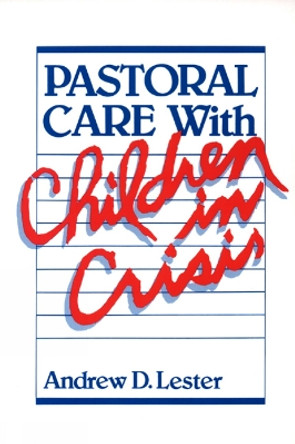 Pastoral Care with Children in Crisis by Andrew D. Lester 9780664245986