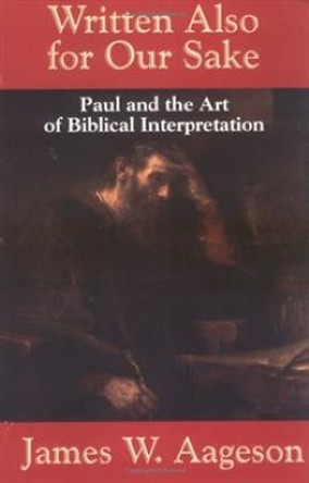 Written Also for Our Sake: Paul and the Art of Biblical Interpretation by James W. Aageson 9780664253615