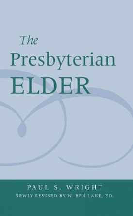 The Presbyterian Elder, Newly Revised by Paul S. Wright 9780664502522