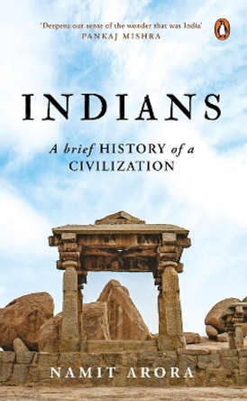Indians: A Brief History of a Civilization by Namit Arora 9780670090433