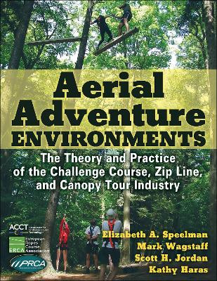 Aerial Adventure Environments: The Theory and Practice of the Challenge Course, Zip Line, and Canopy Tour Industry by Elizabeth A. Speelman
