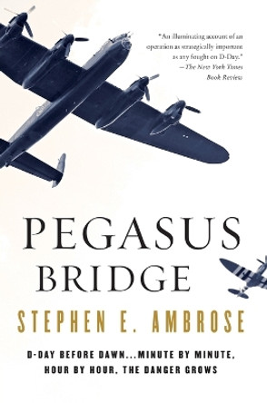 Pegasus Bridge: 6 June 1944 by Stephen E. Ambrose 9780671671563