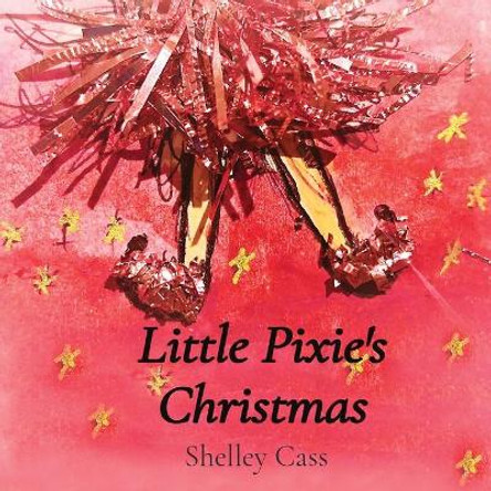 Little Pixie's Christmas: Book One in the Sleep Sweet Series by Shelley Cass 9780645111842