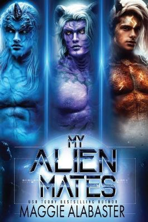 My Alien Mates Complete Collection by Maggie Alabaster 9780645643466