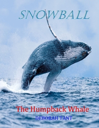 Snowball The Humpback Whale by Deborah Tant 9780645811629