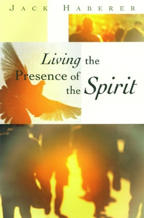 Living the Presence of the Spirit by Jack Haberer 9780664501808