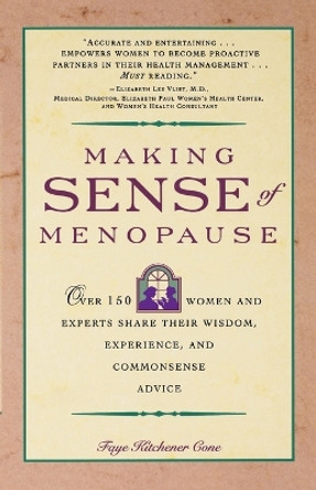 Making Sense of Menopause: Over 150 Women and Experts Share Their Wisdom, Experience, and Commonsense Advice by Faye Kitchener Cone 9780671786380