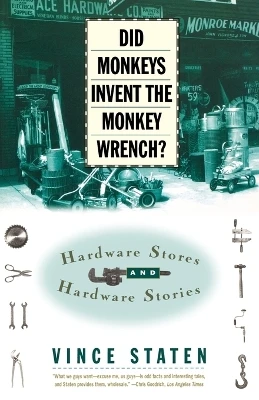 Did Monkeys Invent the Monkey Wrench?: Hardware Stores and Hardware Stories by Vince Staten 9780684832746