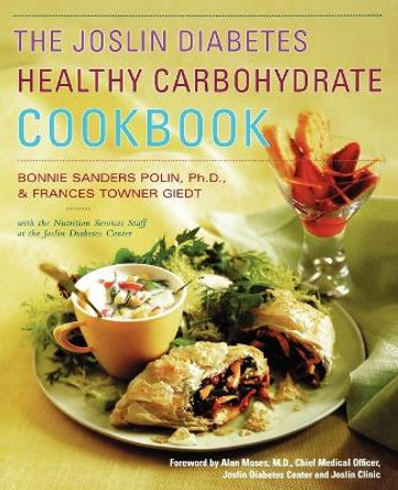 The Joslin Diabetes Healthy Carbohydrate Cookbook / Bonnie Sanders Polin and Frances Towner Giedt, with the Nutrition Services Staff at the Joslin Diabetes Center ; Foreword by Alan C. Moses by B. Sanders 9780684864518