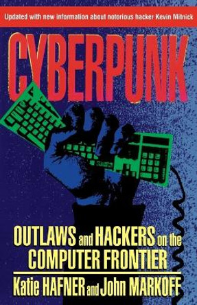 Cyberpunk: Outlaws and Hackers on the Computer Frontier by Katie Hafner 9780684818627