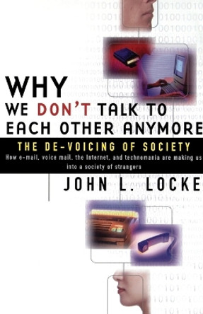 Why We Don't Talk to Each Other Anymore: The De-Voicing of Society by John L. Locke 9780684855745