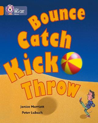 Bounce, Kick, Catch, Throw: Band 06/Orange (Collins Big Cat) by Janice Marriott