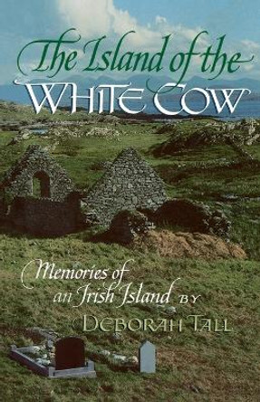 The Island of the White Cow: Memories of an Irish Island by Professor Deborah Tall 9780689707223