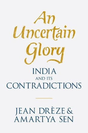 An Uncertain Glory: India and its Contradictions by Jean Dreze 9780691165523