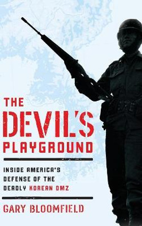 The Devil's Playground: Inside America's Defense of the Deadly Korean DMZ by Gary Bloomfield