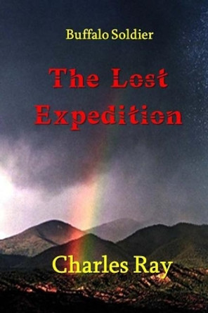 Buffalo Soldier: The Lost Expedition by Charles Ray 9780692052402