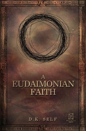 A Eudaimonian Faith by D K Self 9780692080702