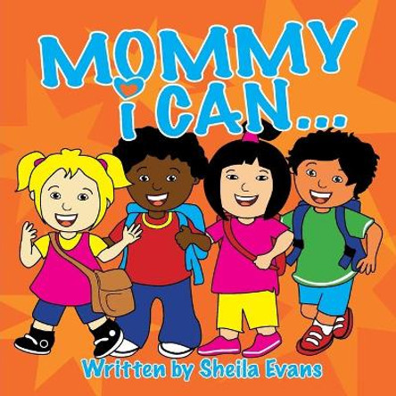 Mommy I Can... by Sheila Evans 9780692116296