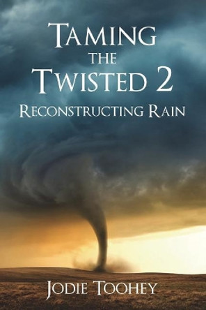 Taming the Twisted 2 Reconstructing Rain (Large Print) by Jodie Toohey 9780692142950