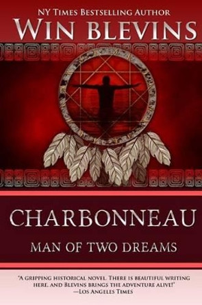 Charbonneau: Man of Two Dreams by Win Blevins 9780692203798