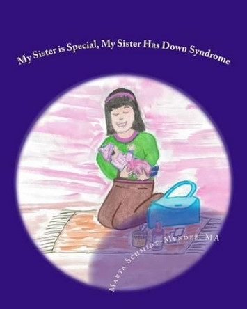 My Sister is Special, My Sister Has Down Syndrome: A Story About Acceptance by Andreea Mironiuc 9780692218020