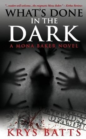 What's Done in the Dark: A Mona Baker Novel by Krys Batts 9780692226377