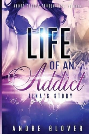 Tina's Story Life of an Addict by Andre Glover 9780692032497
