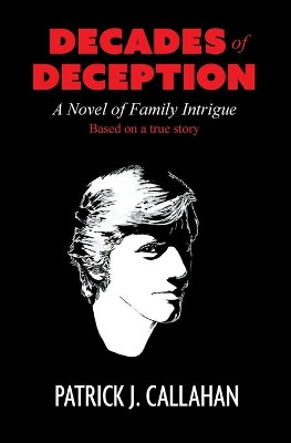 Decades of Deception: A Novel of Family Intrigue by Patrick J Callahan 9780692033128