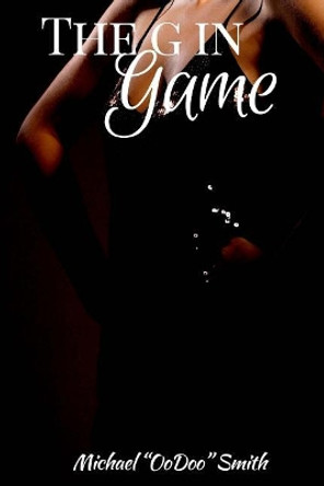 The G in Game by Michael &quot;oodoo&quot; Smith 9780692051382