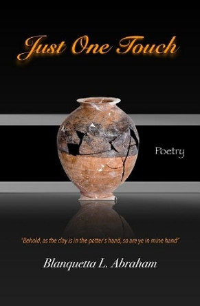 Just One Touch Poetry by Blanquetta L Abraham 9780692056844