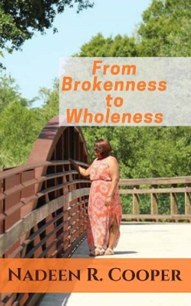 From Brokenness to Wholeness by Nadeen R Cooper 9780692084922