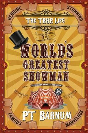 The True Life of the World's Greatest Showman by P T Barnum 9780692101742