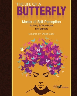 The Life of a Butterfly: Master of Self-Perception Activity & Workbook by Shellie Slack 9780692110386