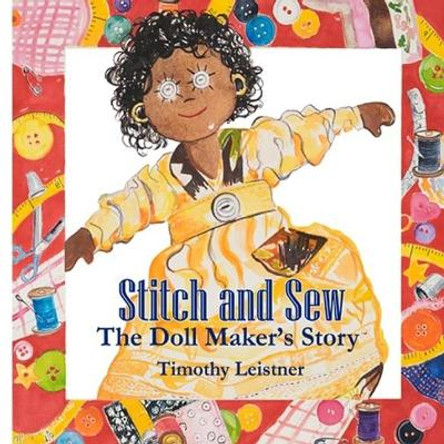 Stitch and Sew: The Doll Maker's Story by Timothy Leistner 9780692112328
