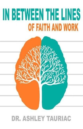 In Between the Lines: Of Faith and Work by Ashley Tauriac 9780692116319