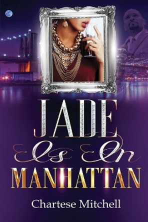 Jade is in Manhattan: A Novella by Chartese Mitchell 9780692129043