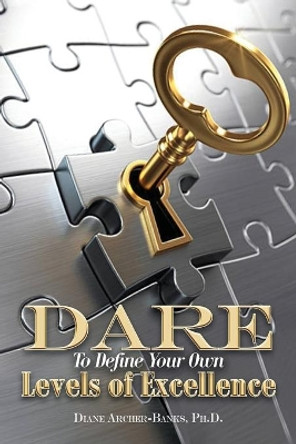 DARE to Define Your Own Levels of Excellence by Diane Alice Marie Archer-Banks 9780692131879