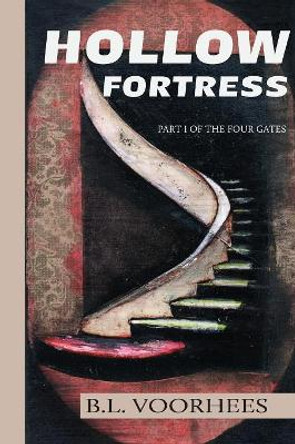 Hollow Fortress: Part 1 of The Four Gates by B L Voorhees 9780692165034