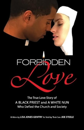 Forbidden Love: Written by Lisa Jones Gentry as Told by Their Son Joe Steele by Lisa Jones Gentry 9780692192368