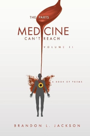 The Parts Medicine Can't Reach: Volume 2 by Brandon L Jackson 9780692194256