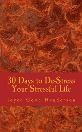 30 Days to De-Stress Your Stressful Life by Joyce Good Henderson 9780692206850