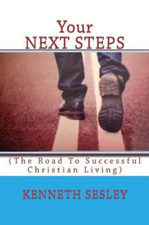 Your NEXT STEPS: (A New Believer's Guide For Following ChristI) by Dr Kenneth R Sesley 9780692217054