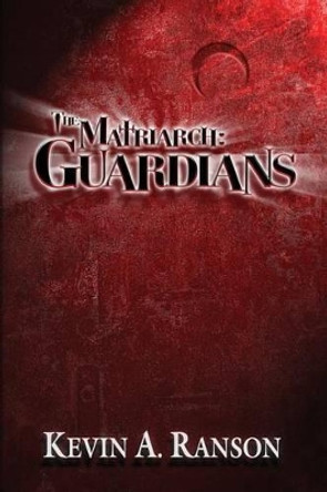 The Matriarch: Guardians by Kevin a Ranson 9780692220696