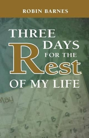 Three Days For The Rest Of My Life by Robin Barnes 9780692256947